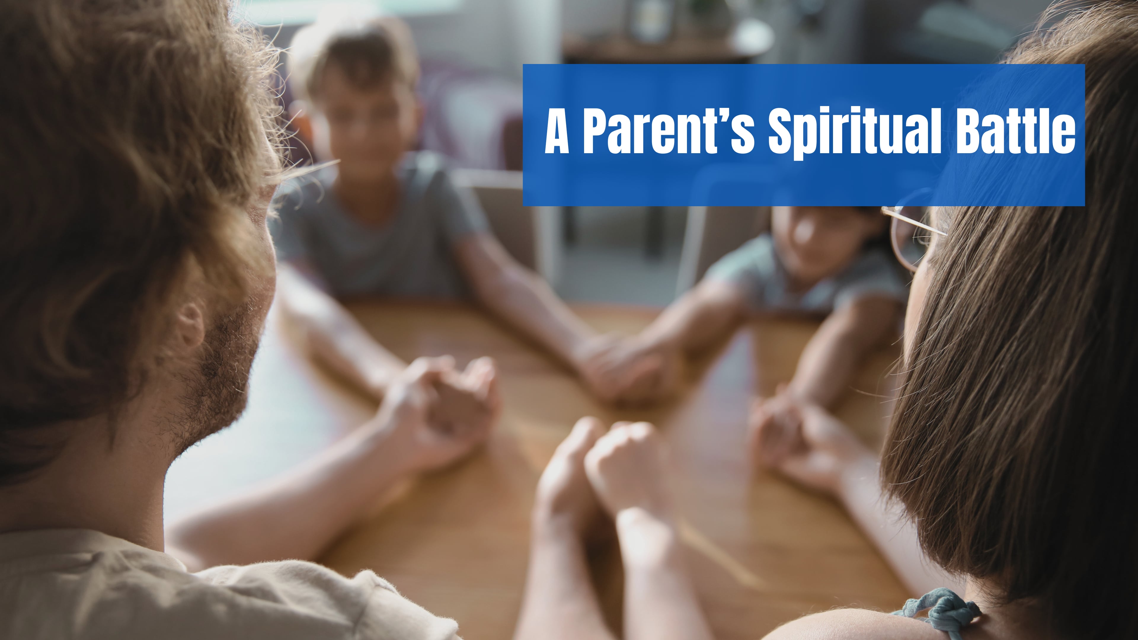 A Parent’s Spiritual Battle