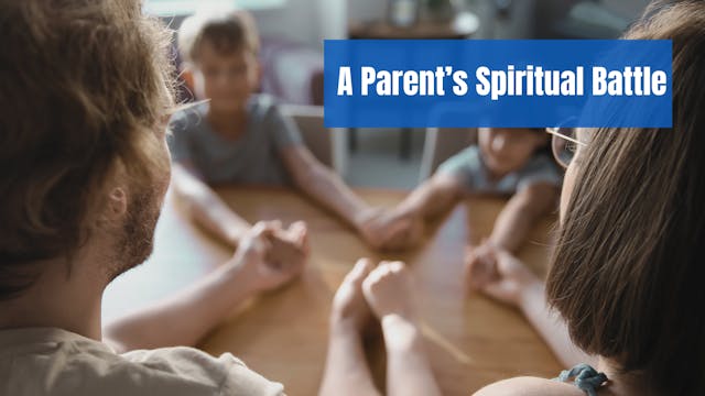 A Parent’s Spiritual Battle