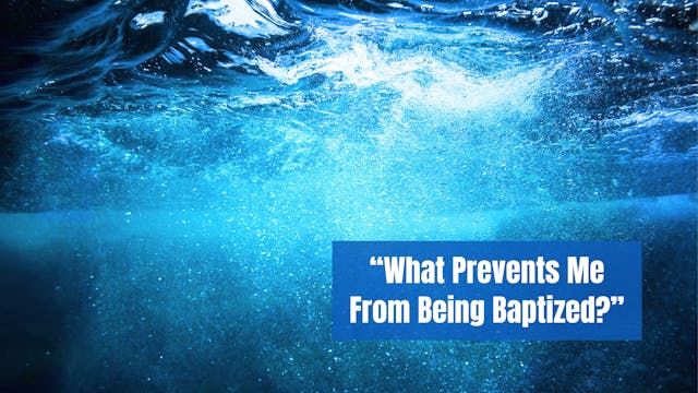 “What Prevents Me From Being Baptized?”