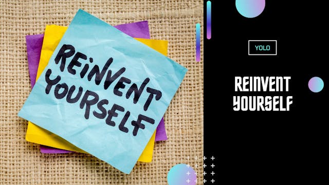 Reinvent Yourself