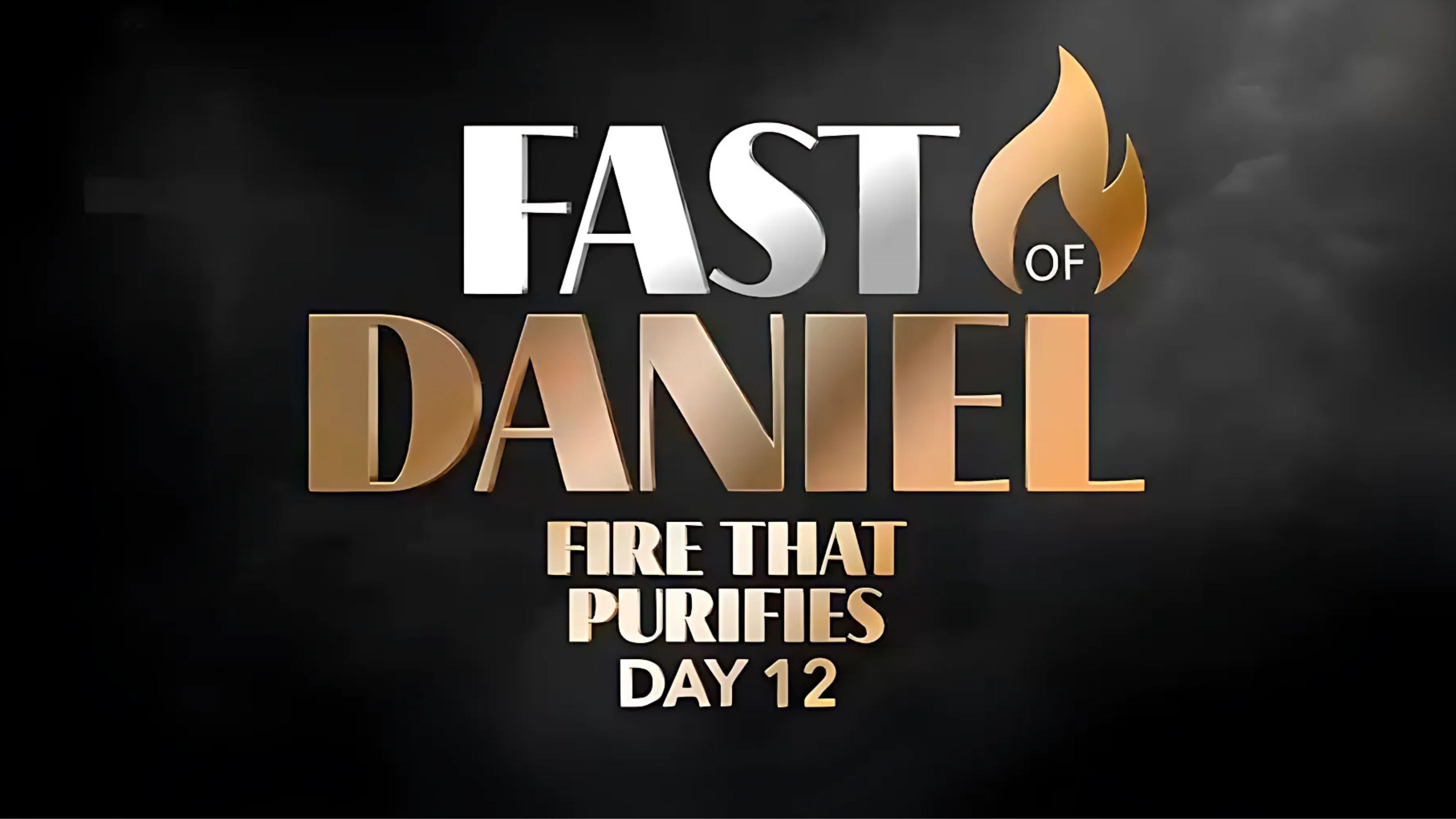 Fire That Purifies—Fast of Daniel—Day 12