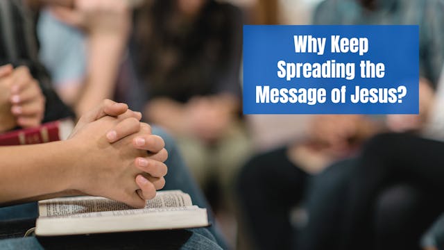 Why Keep Spreading the Message of Jesus?