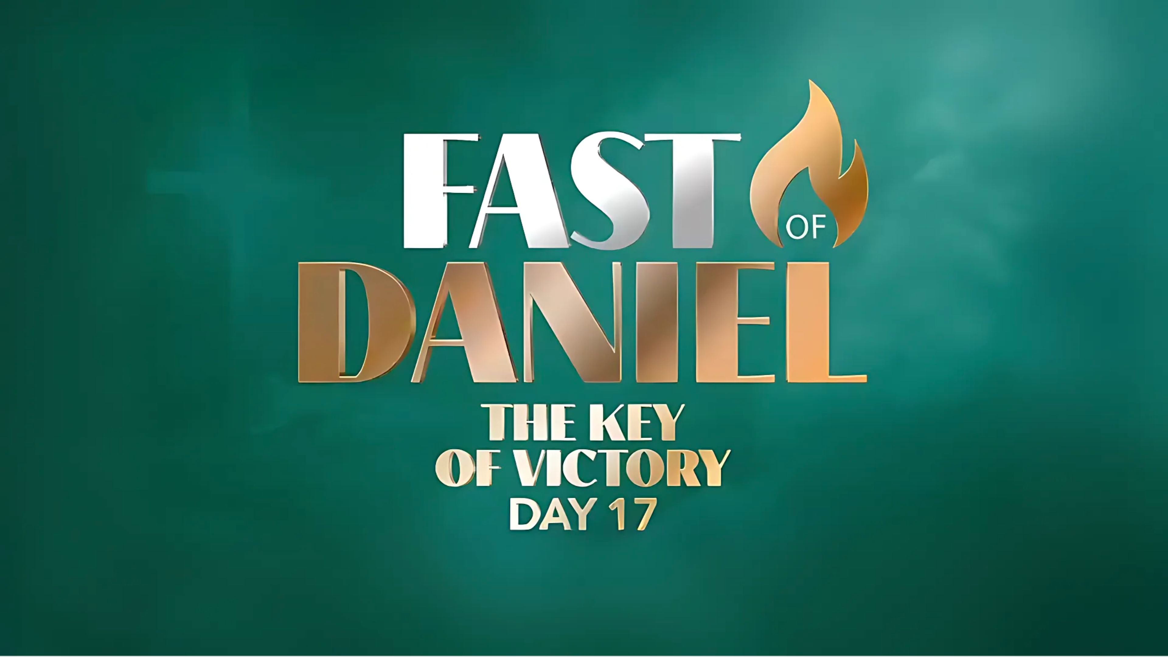 The Key to Victory—Fast of Daniel—Day 17