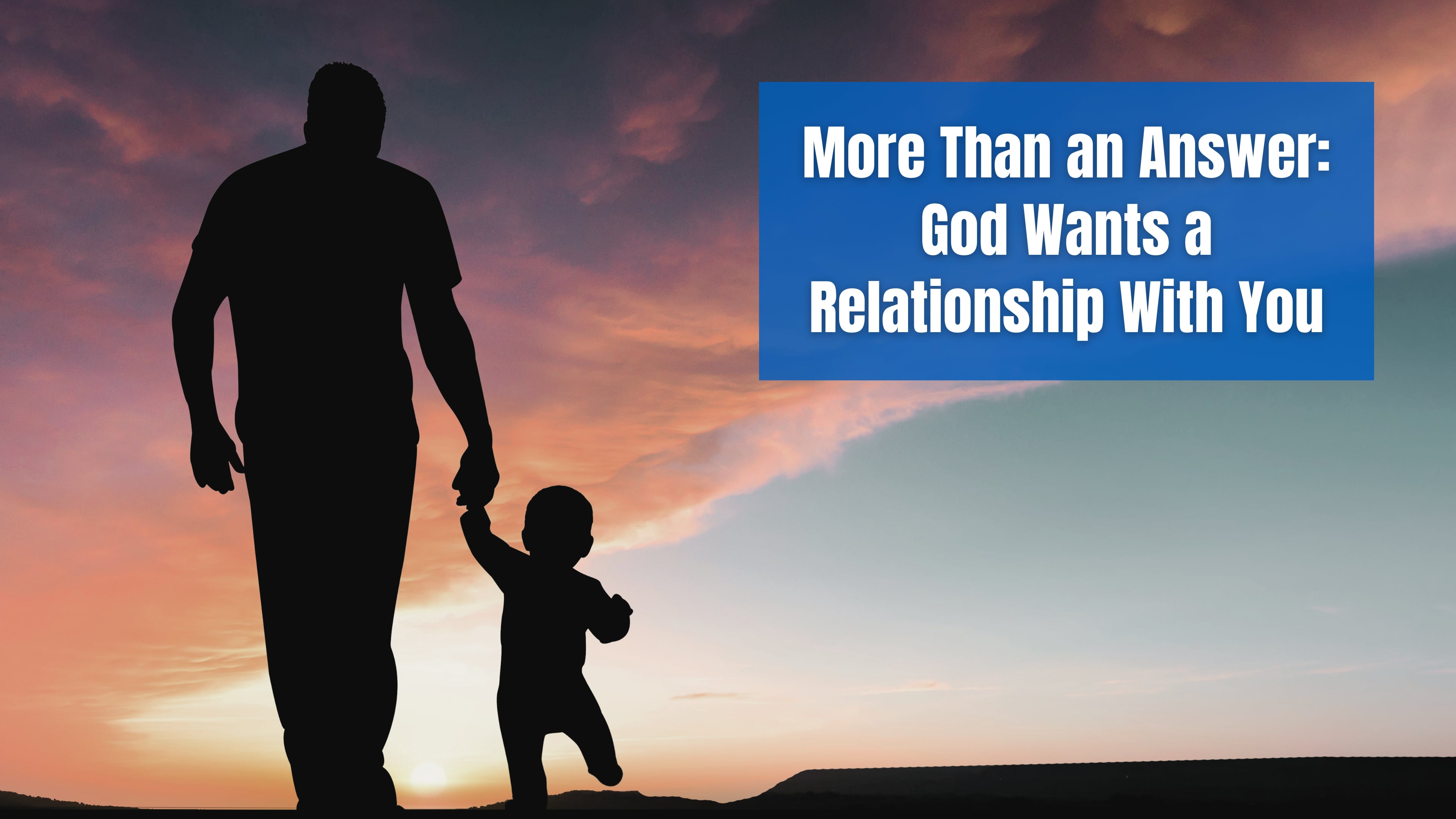 More Than an Answer: God Wants a Relationship With You