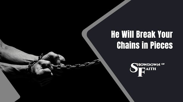 He Will Break Your Chains in Pieces