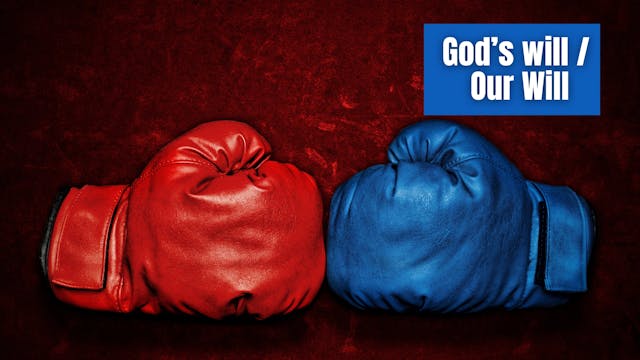 God's Will vs. Our Will