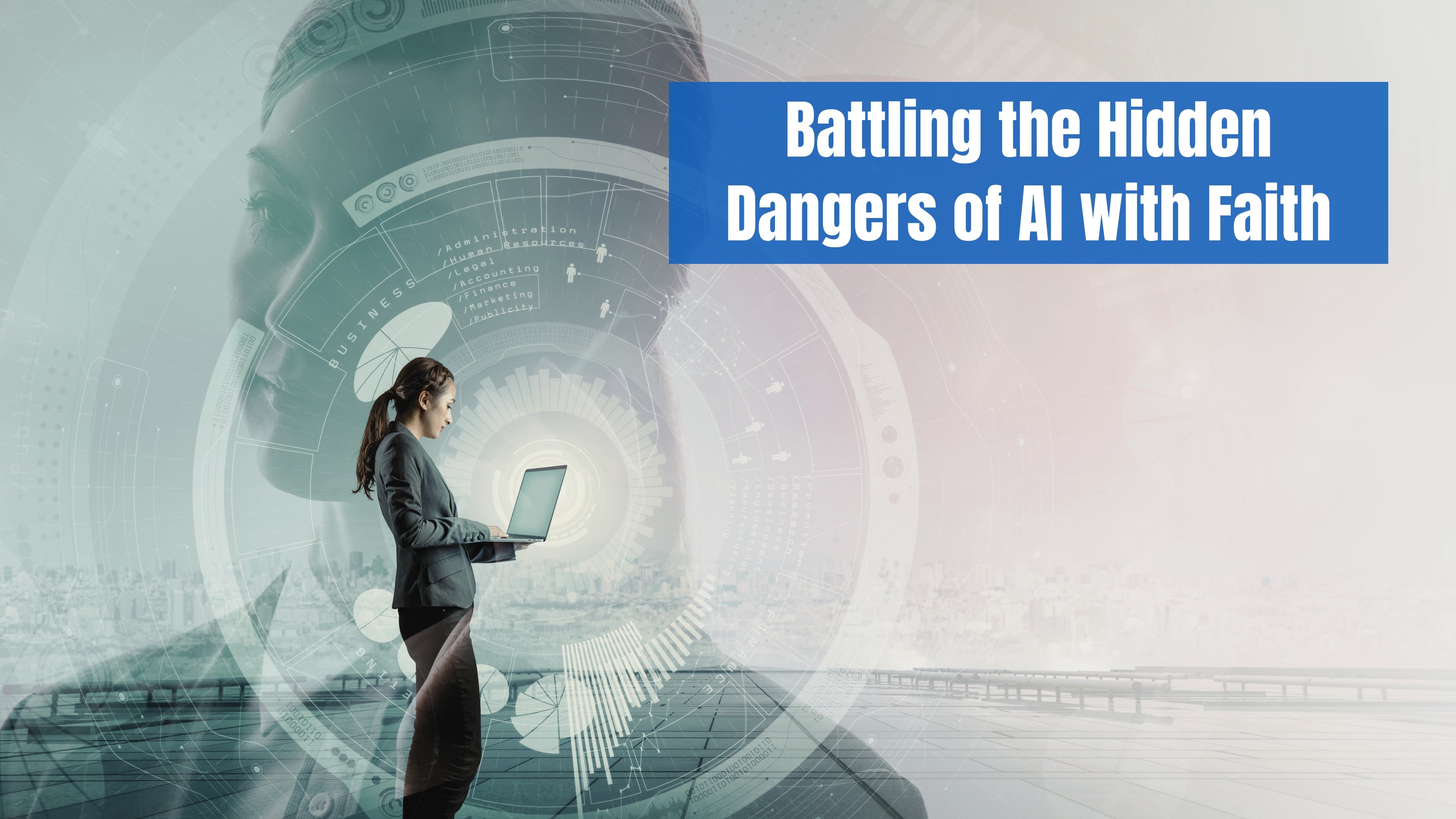 Battling the Hidden Dangers of AI with Faith