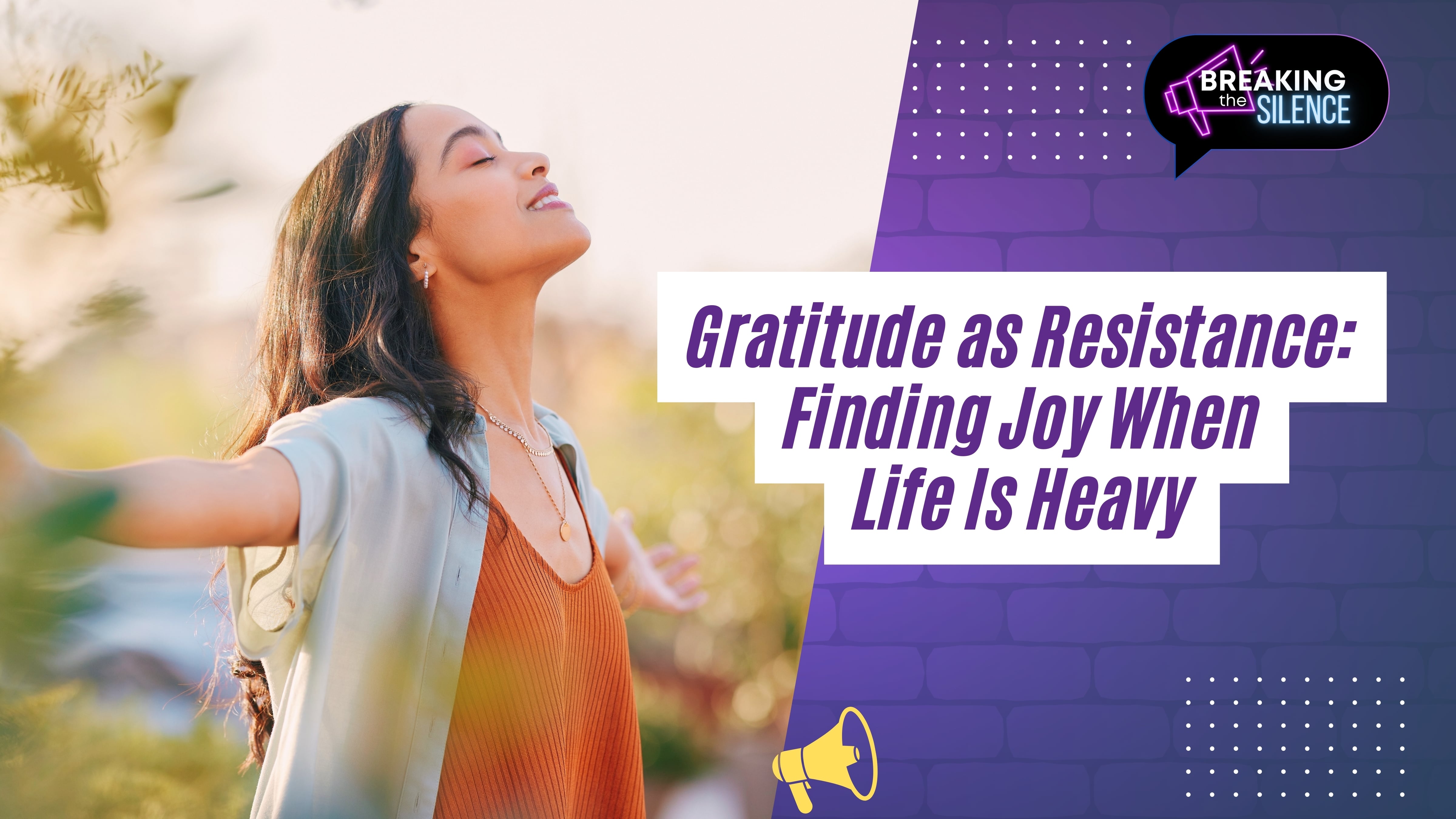 Gratitude as Resistance: Finding Joy When Life Is Heavy