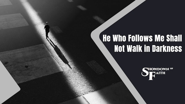 He Who Follows Me Shall Not Walk in Darkness