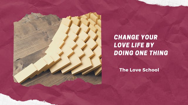 Change Your Love Life by Doing One Thing