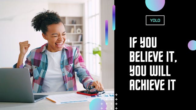 If You Believe It, You Will Achieve It