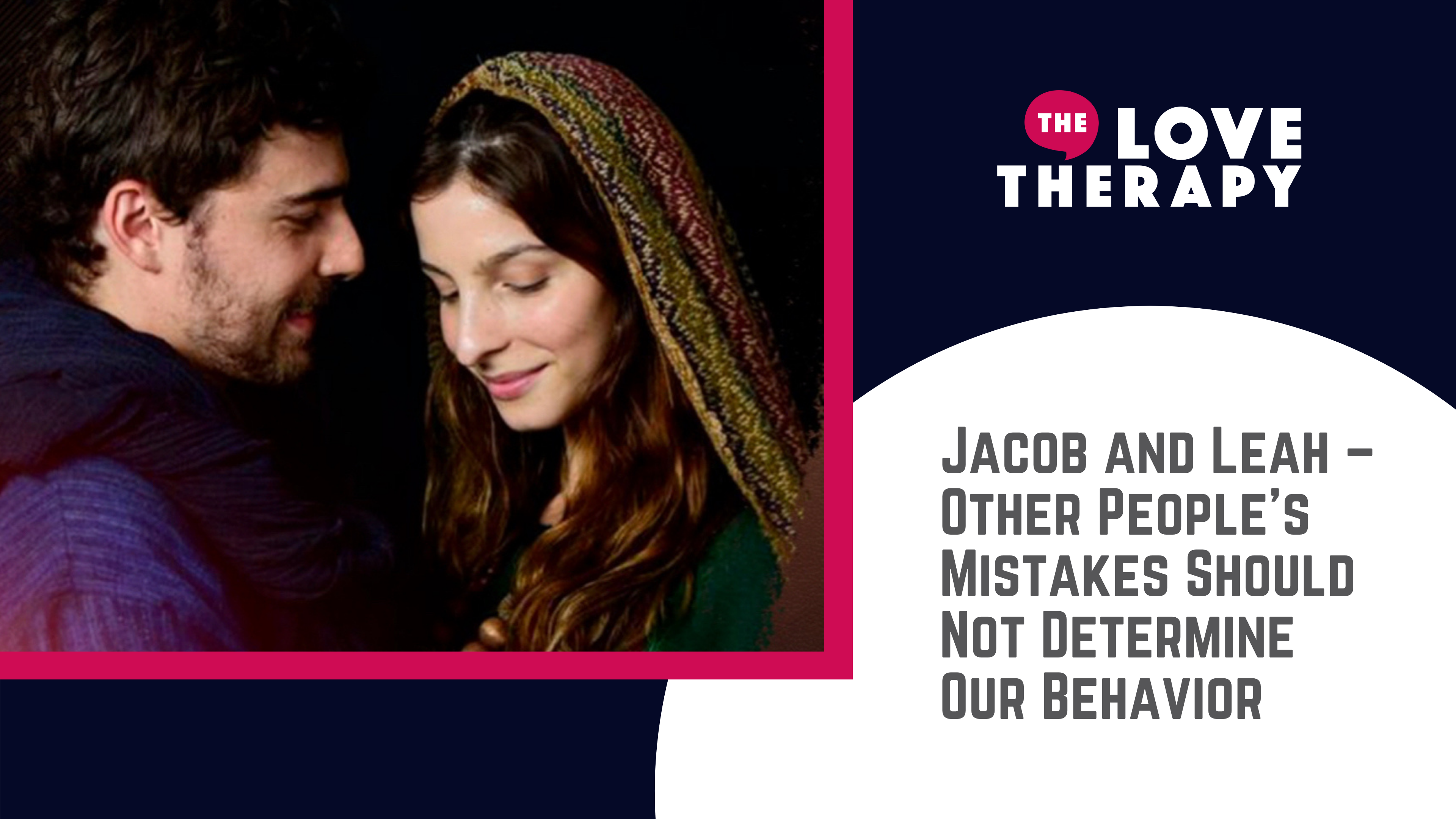 Jacob and Leah – Other People's Mistakes Should Not Determine Our Behavior