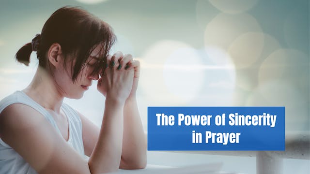 The Power of Sincerity in Prayer