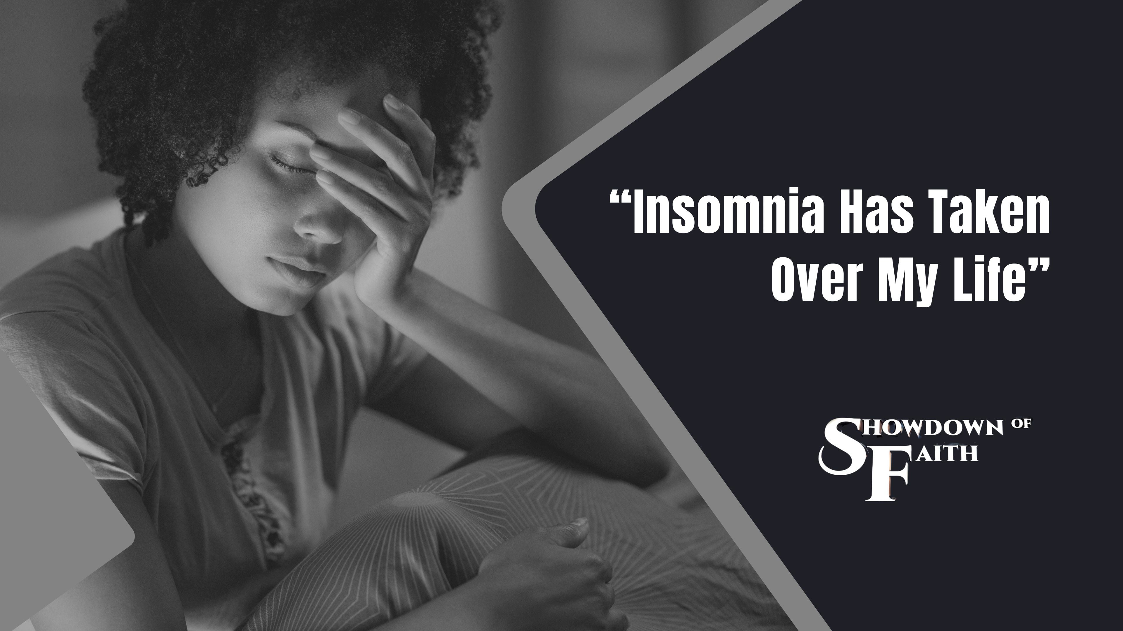 “Insomnia Has Taken Over My Life”