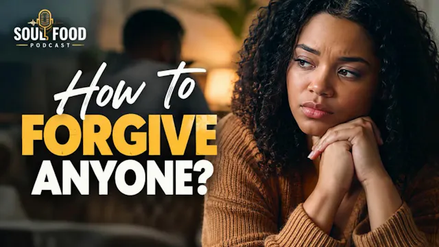 Soul Food Podcast: Forgiveness Is a D...