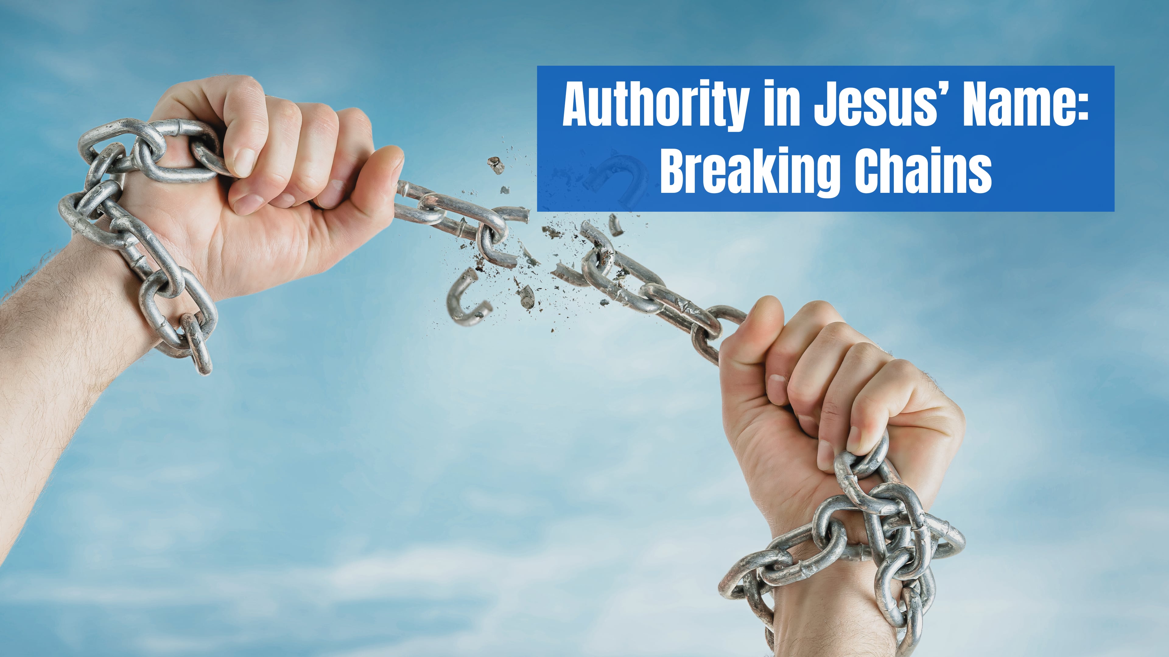 Authority in Jesus’ Name: Breaking Chains