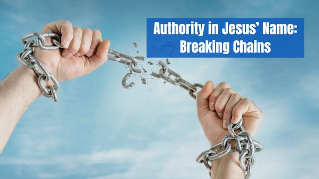 Authority in Jesus’ Name: Breaking Ch...