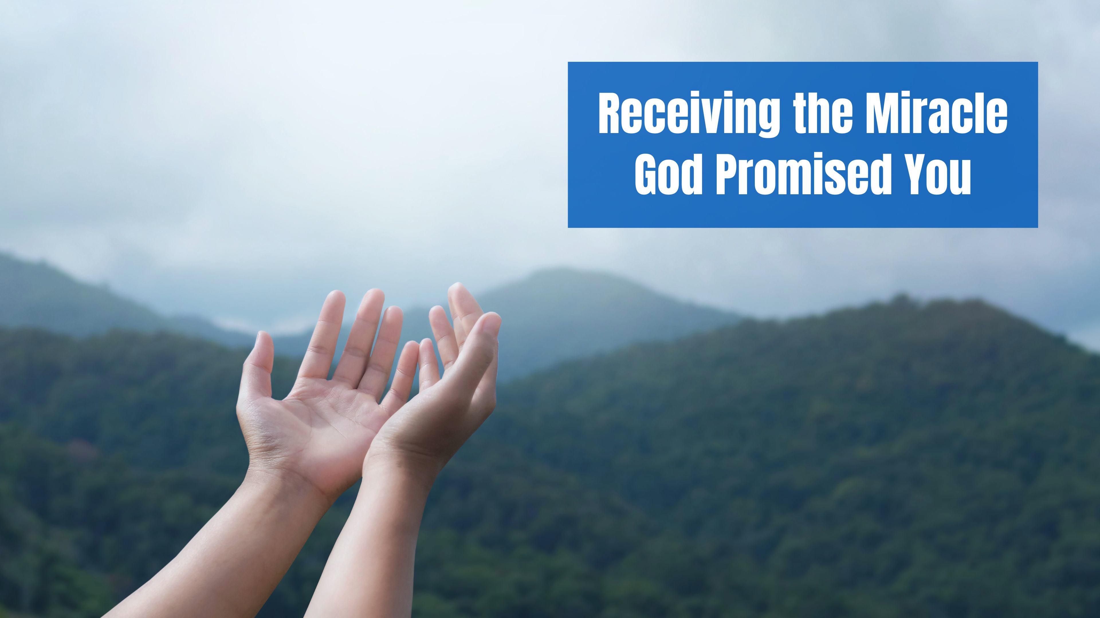 Receiving the Miracle God Promised You