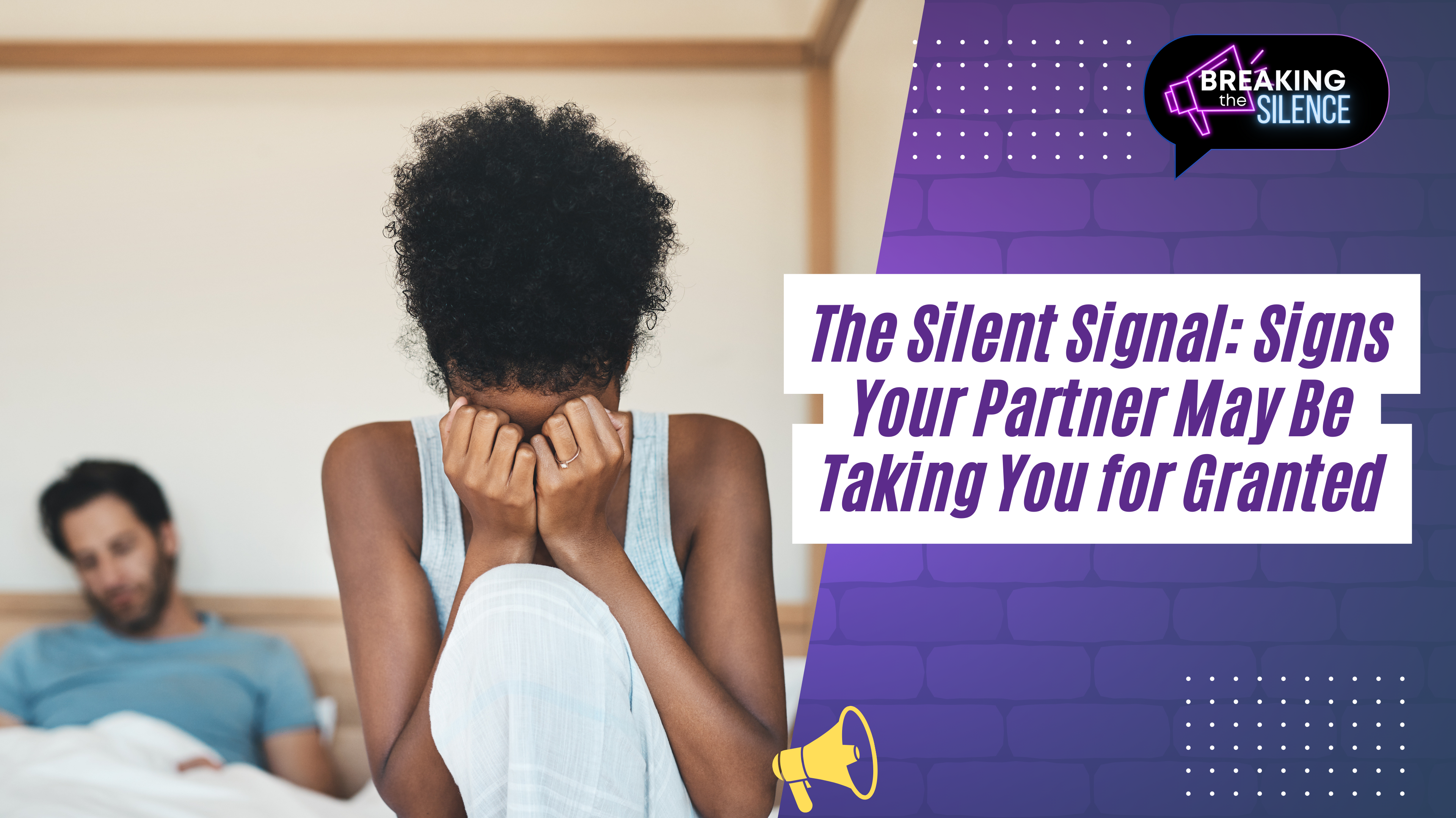 The Silent Signal: Signs Your Partner Maybe Taking You For Granted