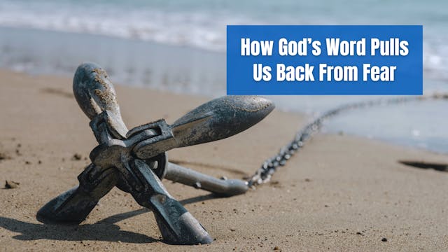How God’s Word Pulls Us Back From Fear