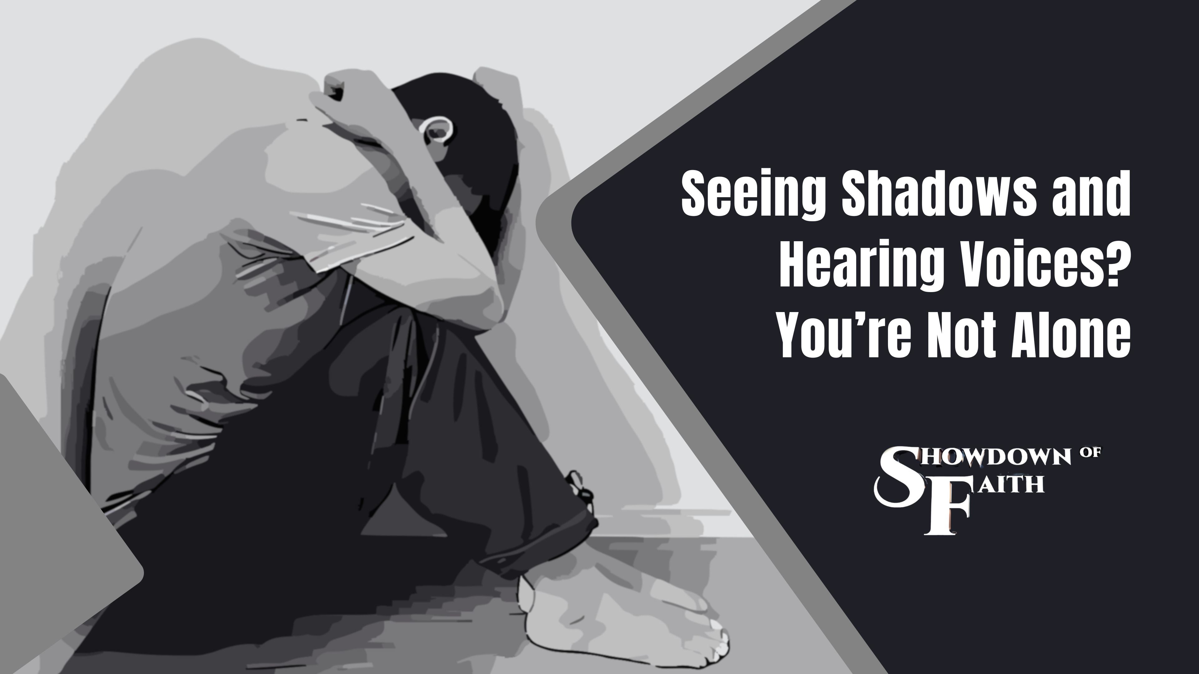 Seeing Shadows? Hearing Voices? You’re Not Alone