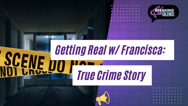 Getting Real w/ Fransisca: True Crime...