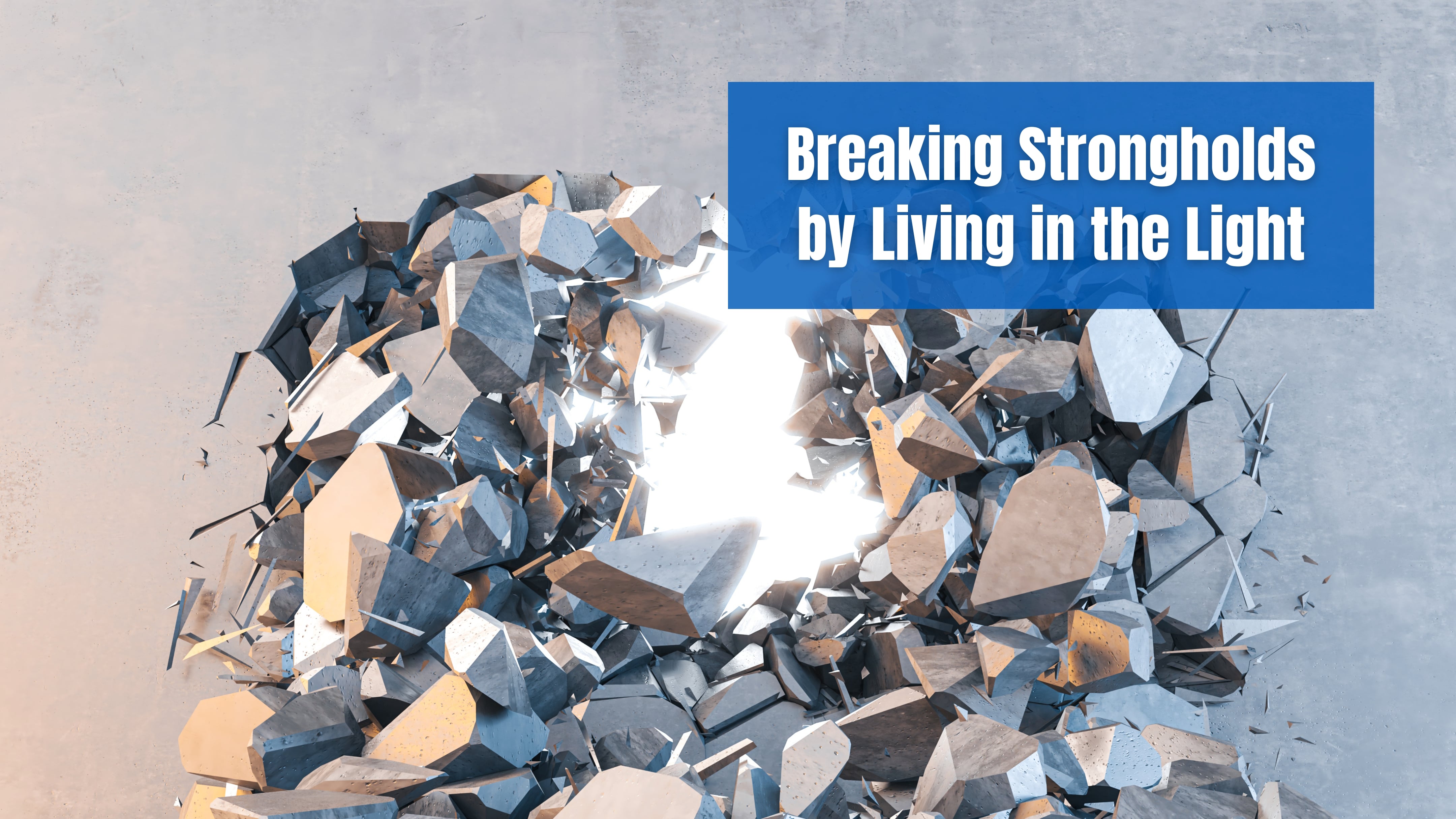 Breaking Strongholds by Living in the Light