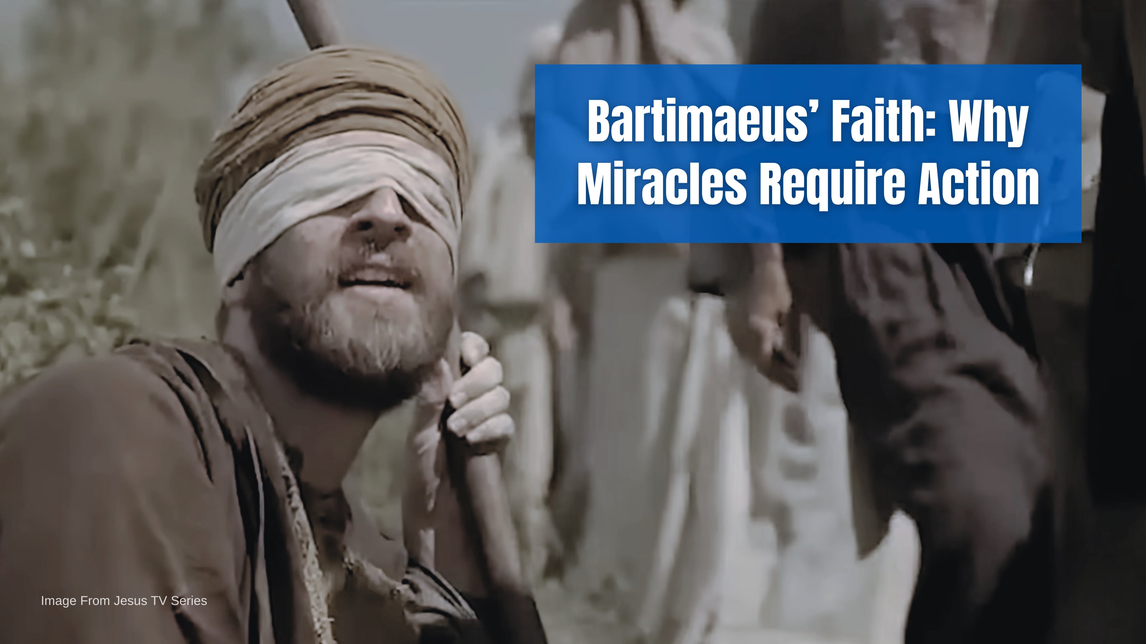 Bartimaeus’ Faith: Why Miracles Require Action
