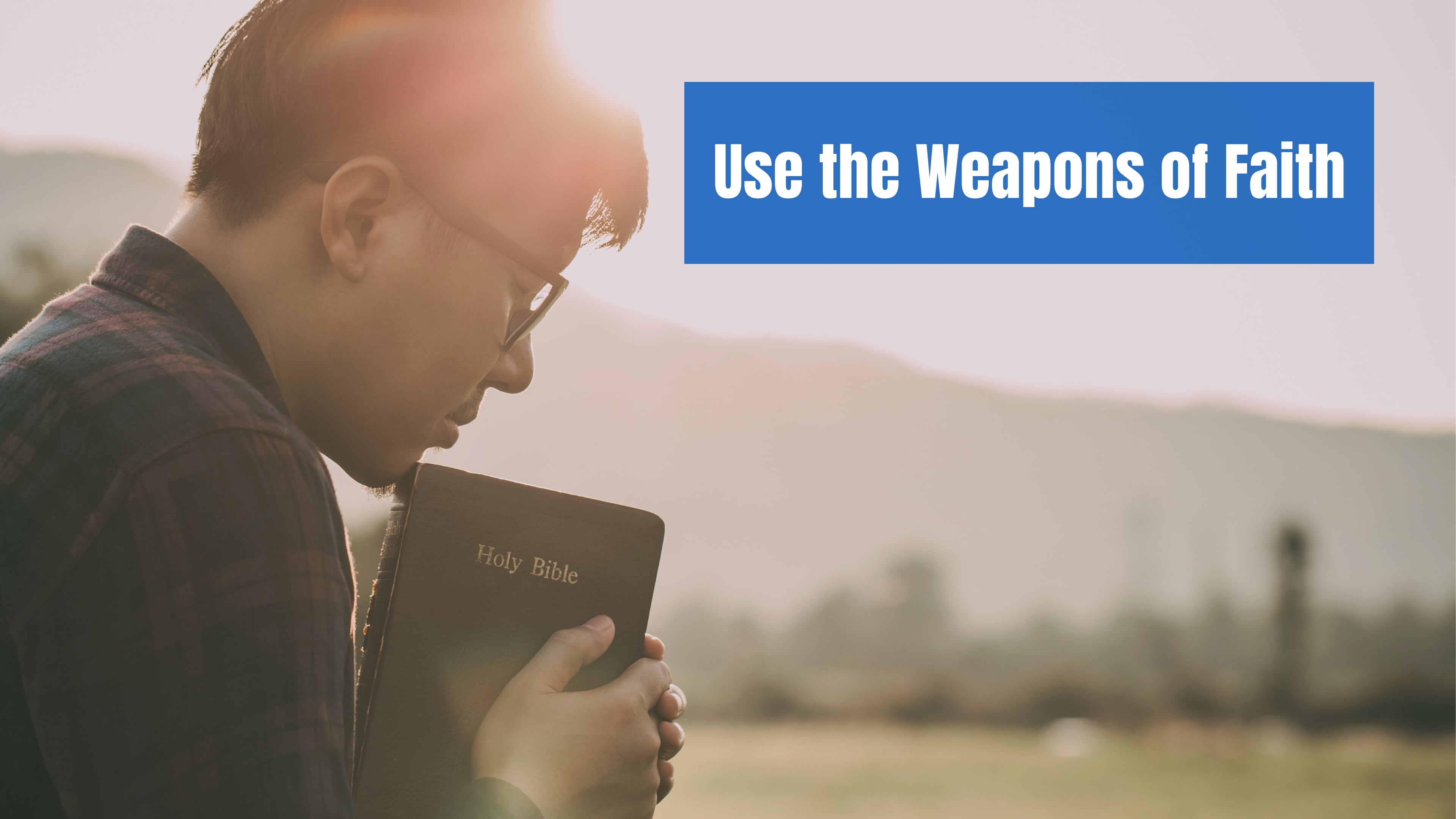 Use the Weapons of Faith