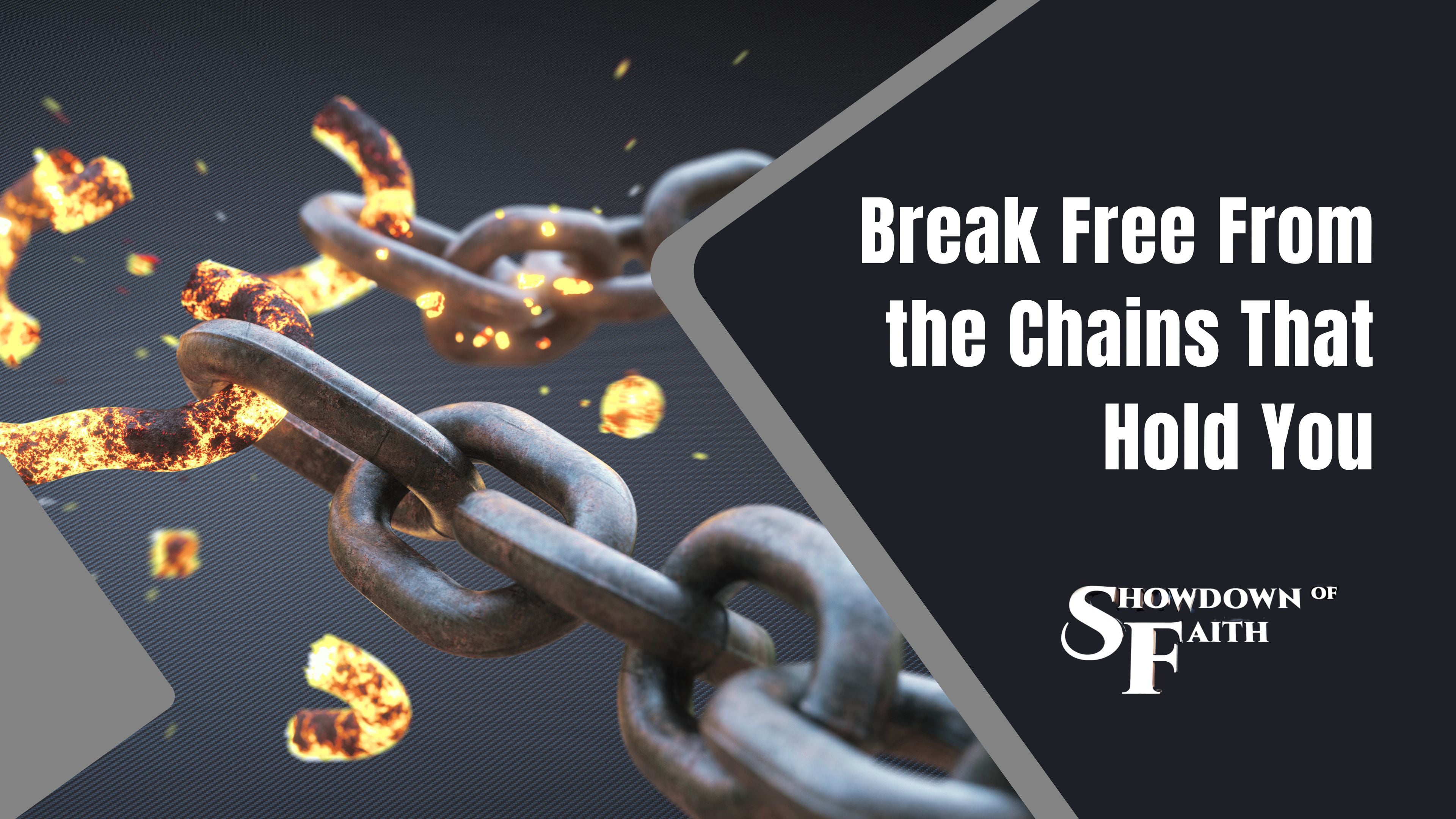 Break Free From the Chains That Hold You