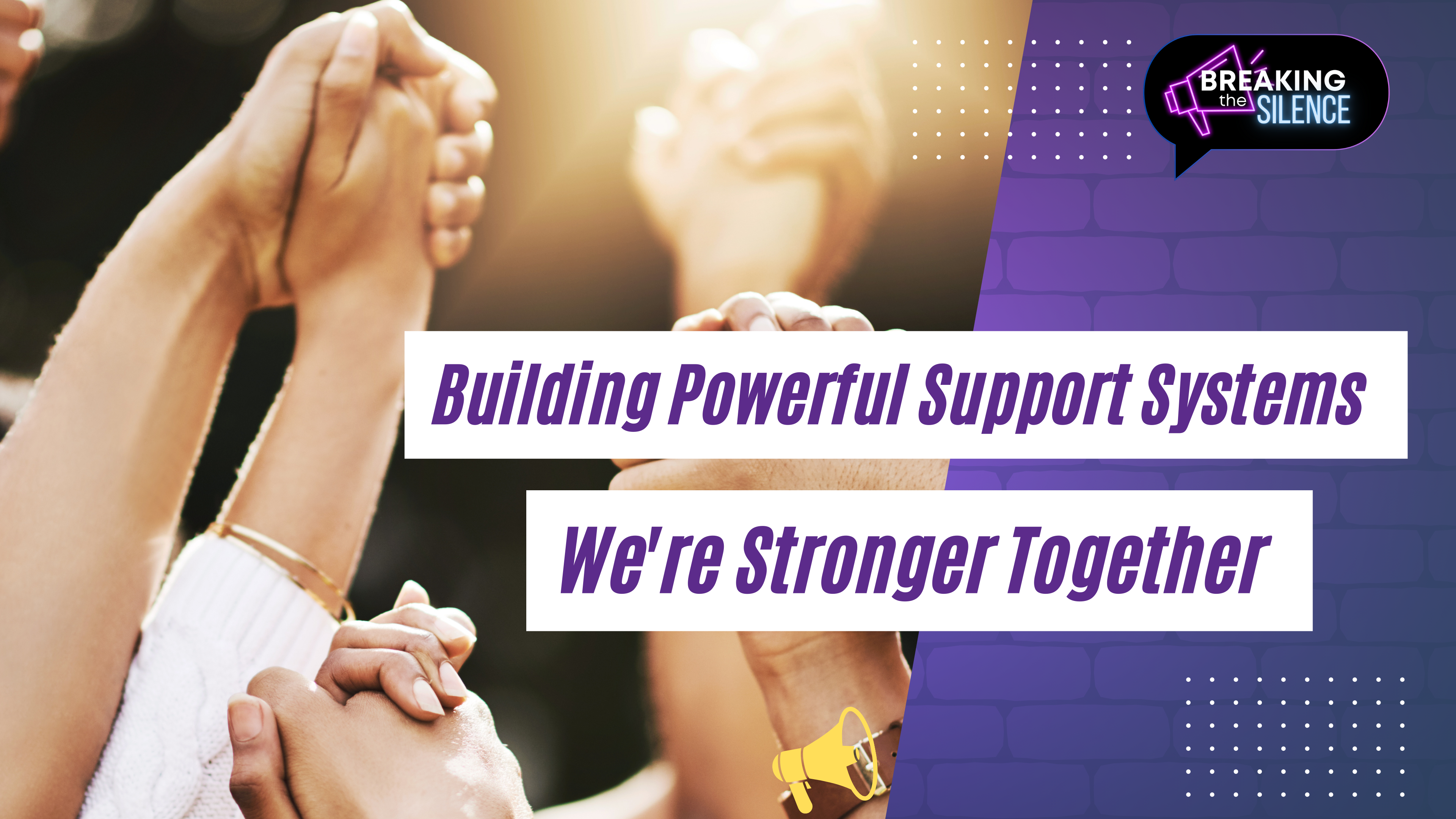 Building Powerful Support Systems We’re Stronger Together