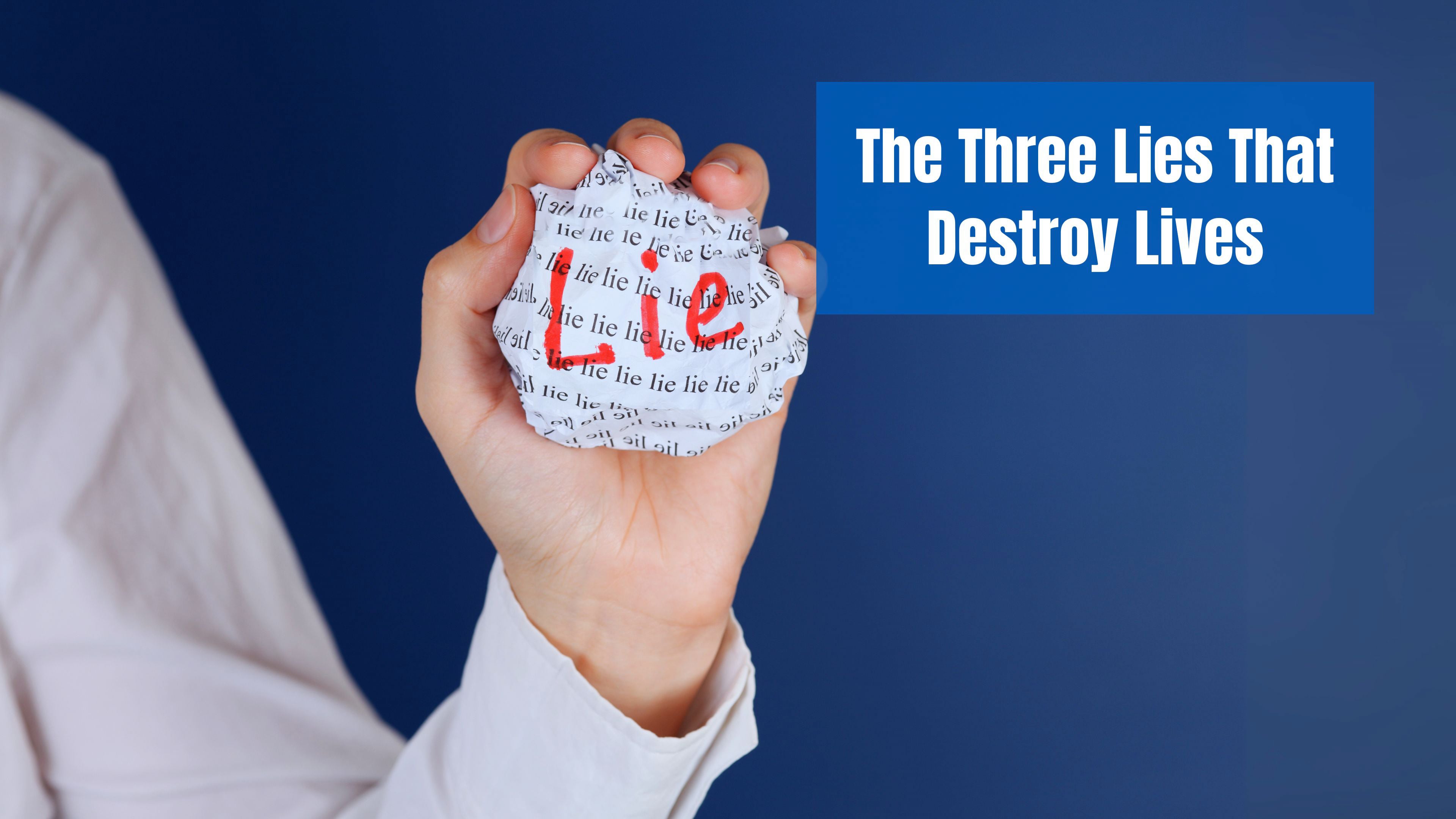 The Three Lies That Destroy Lives—and the Truth That Restores