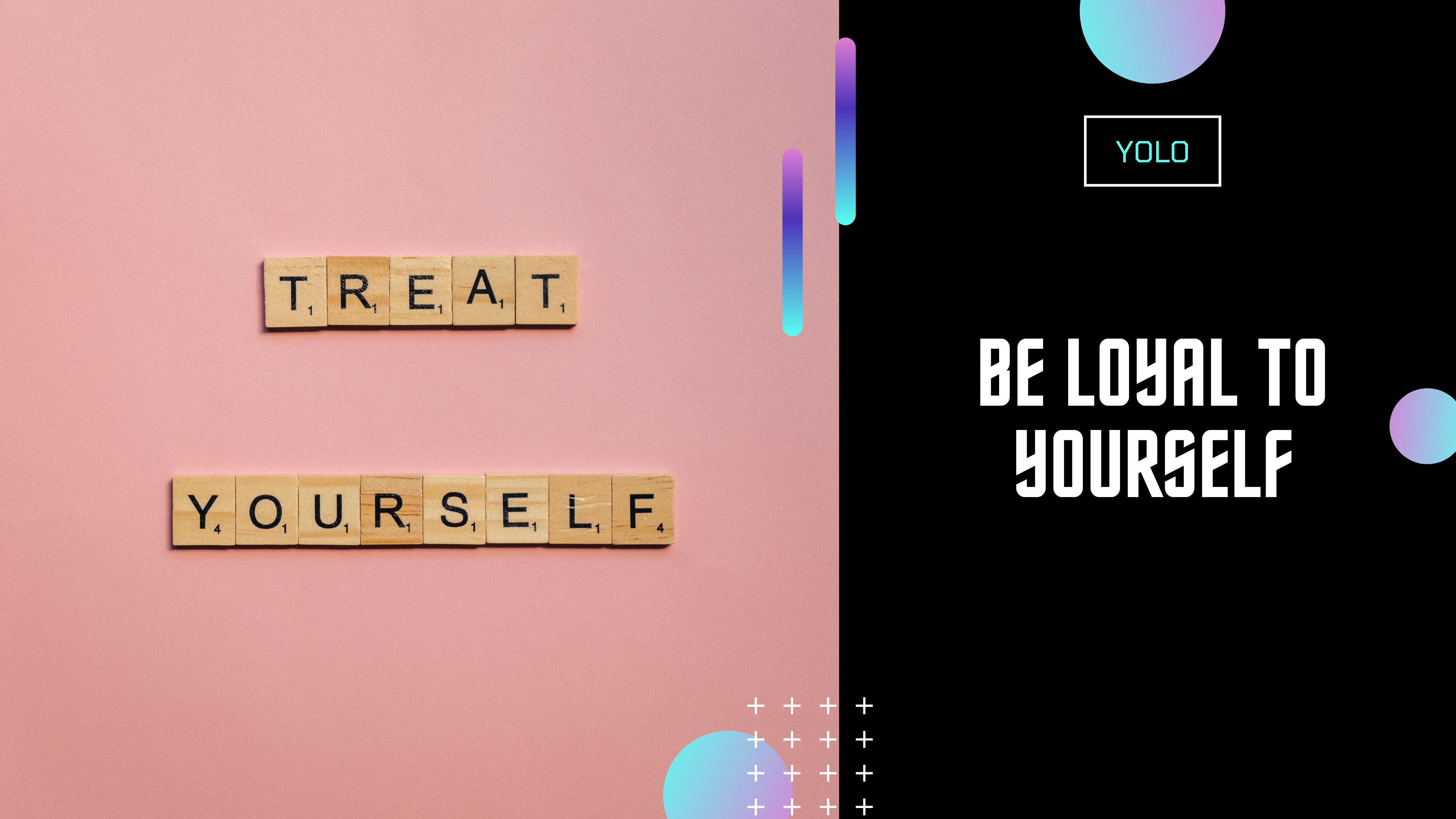 Be Loyal to Yourself