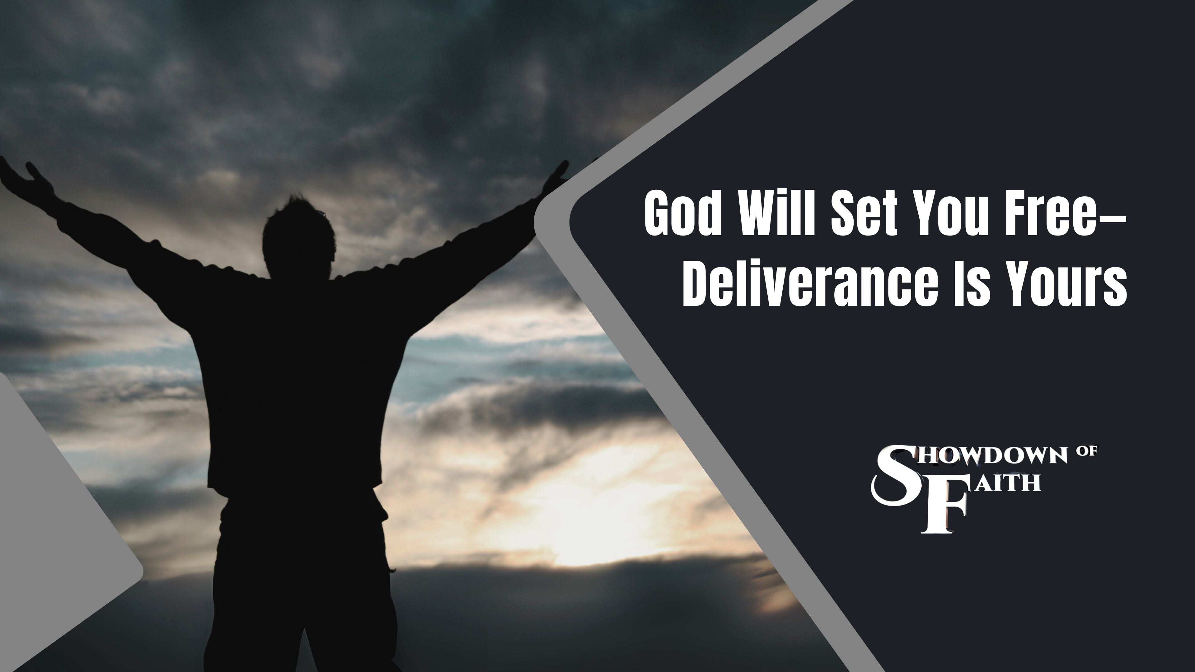 God Will Set You Free—Deliverance Is Yours