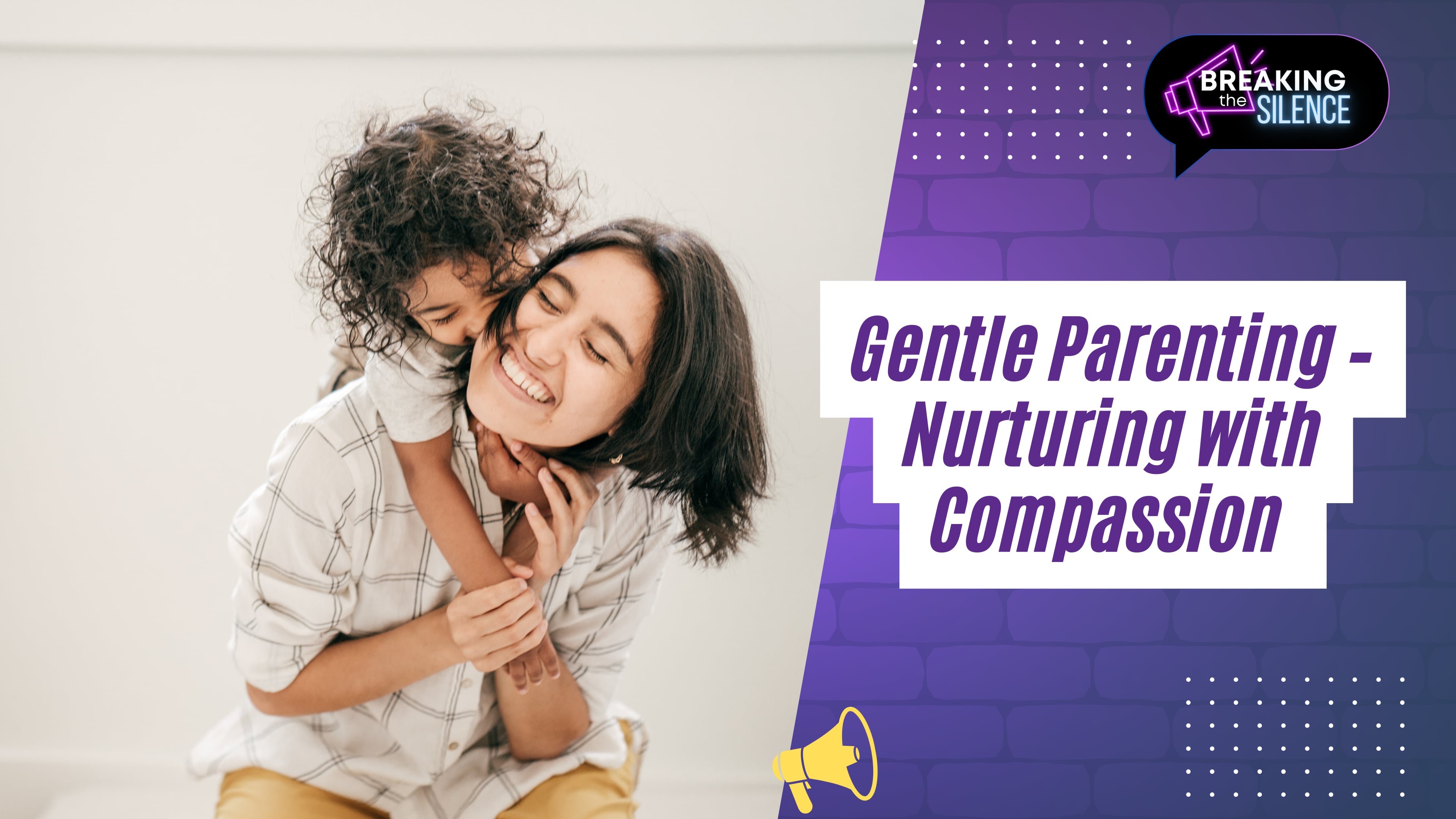 Gentle Parenting - Nurturing with Compassion