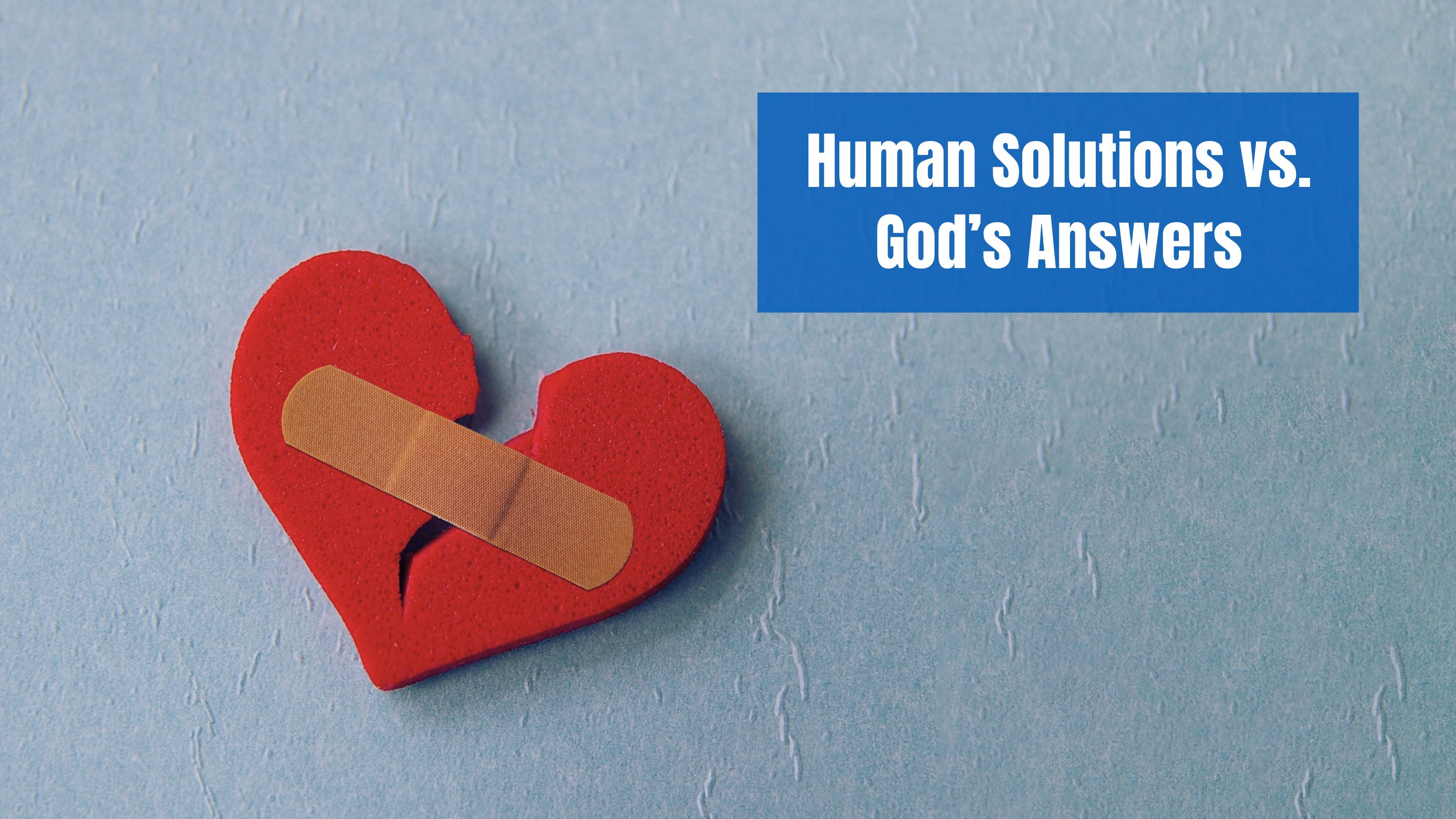 Human Solutions vs. God’s Answers