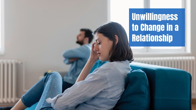 Unwillingness to Change in a Relationship