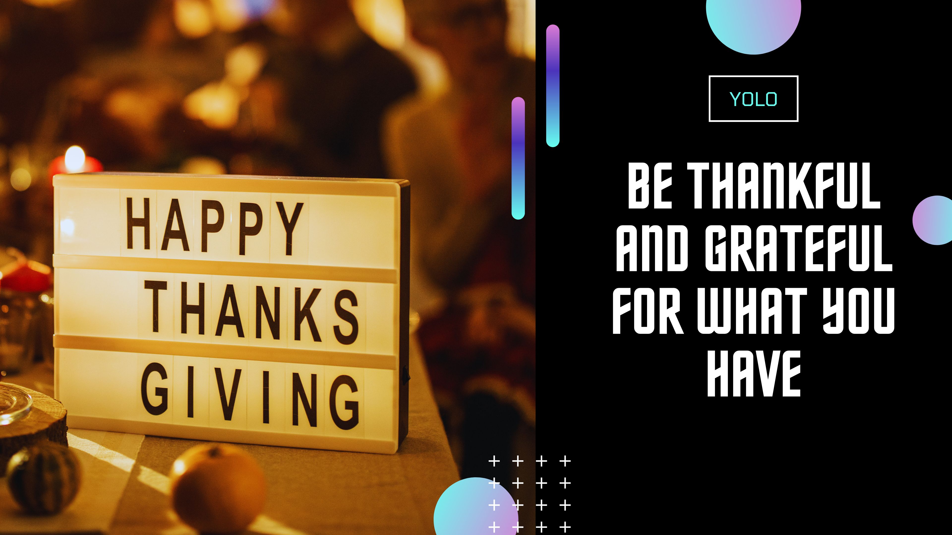 Be Thankful and Grateful for What You Have