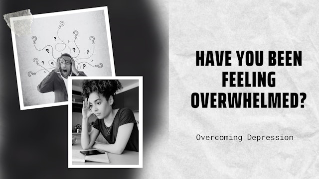Have You Been Feeling Overwhelmed?