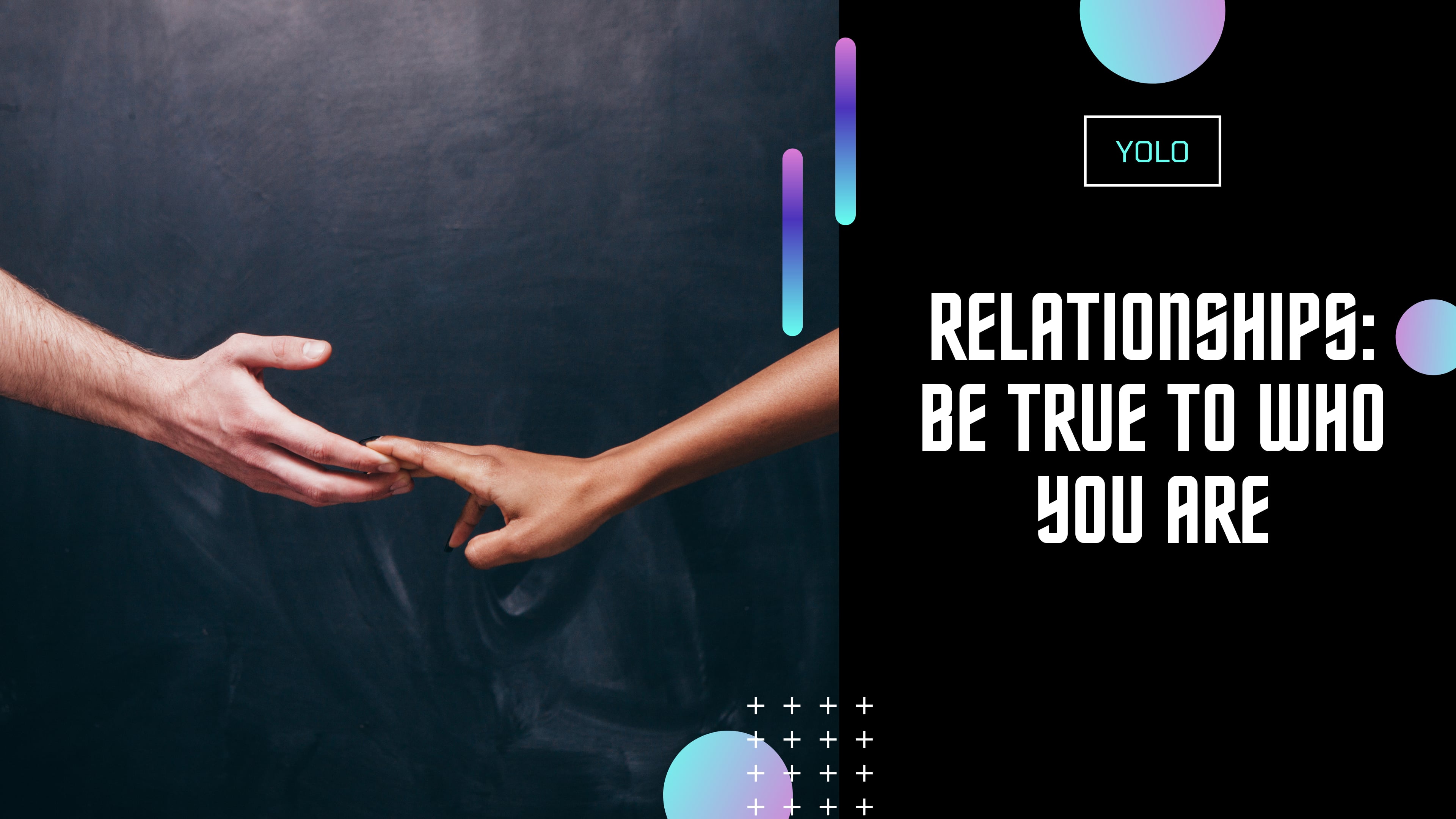 Relationships: Be True to Who You Are