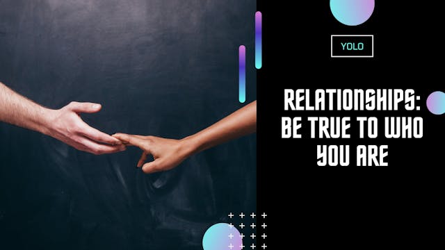 Relationships: Be True to Who You Are