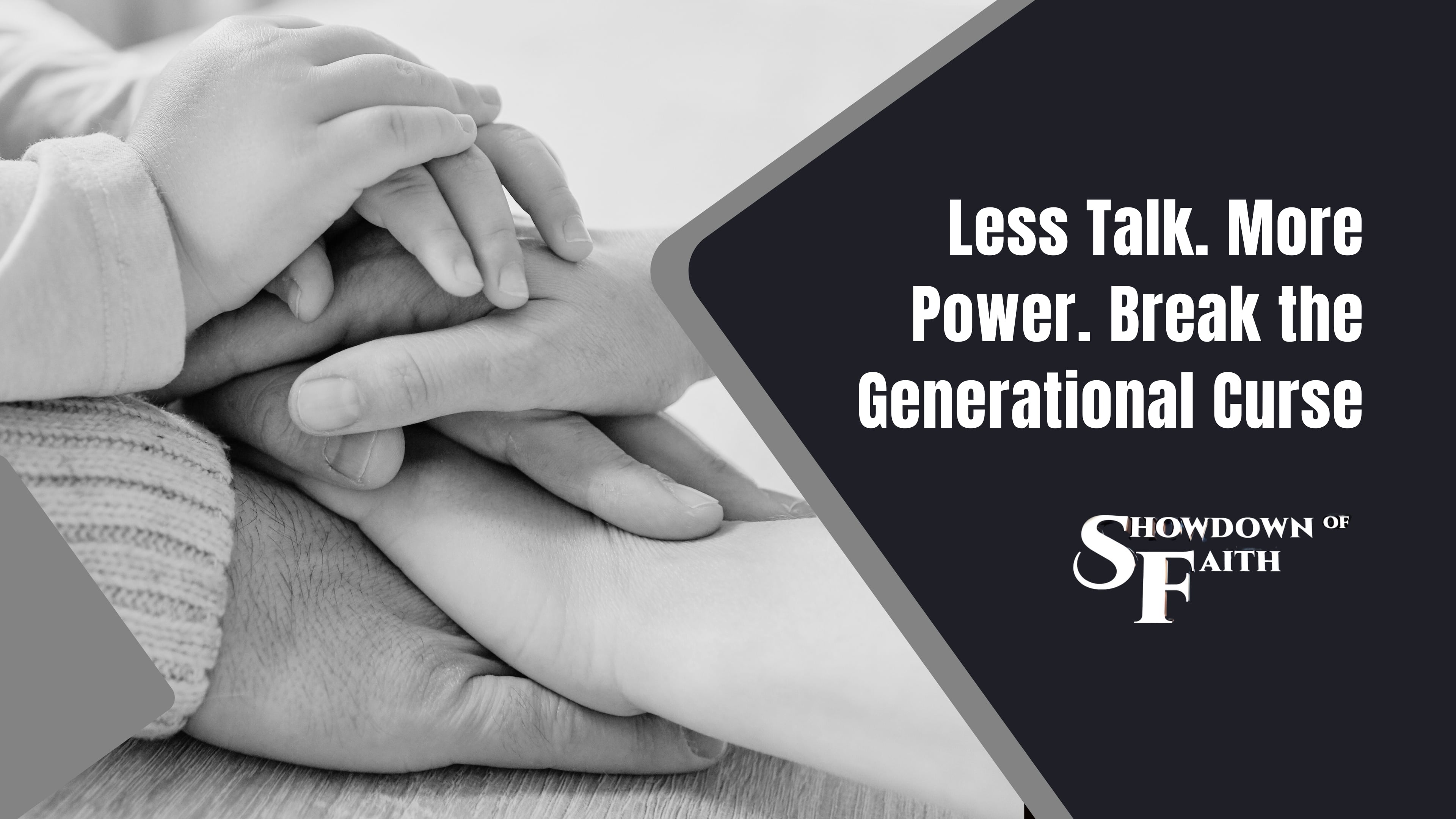 Less Talk. More Power. Break the Generational Curse