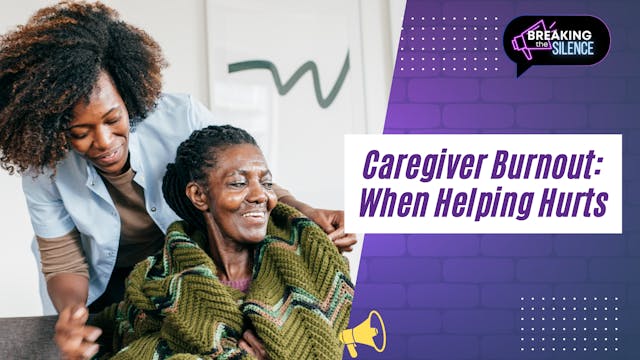 Caregiver Burnout: When Helping Hurts