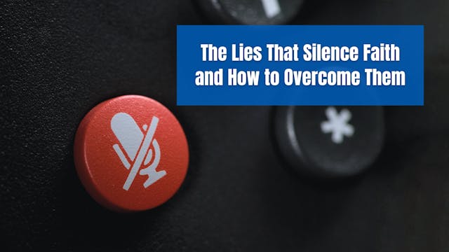The Lies That Silence Faith and How t...