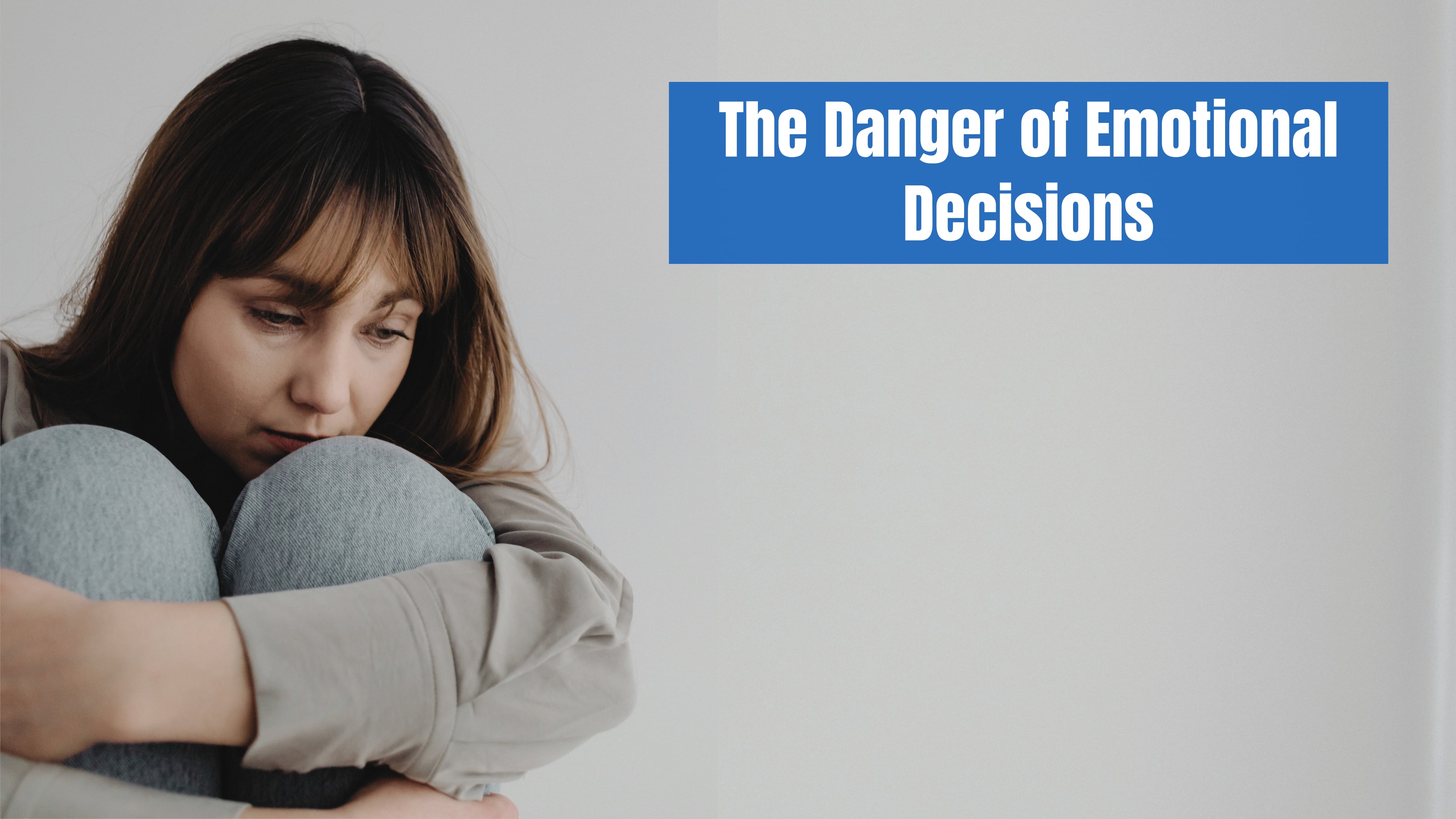 The Danger of Emotional Decisions