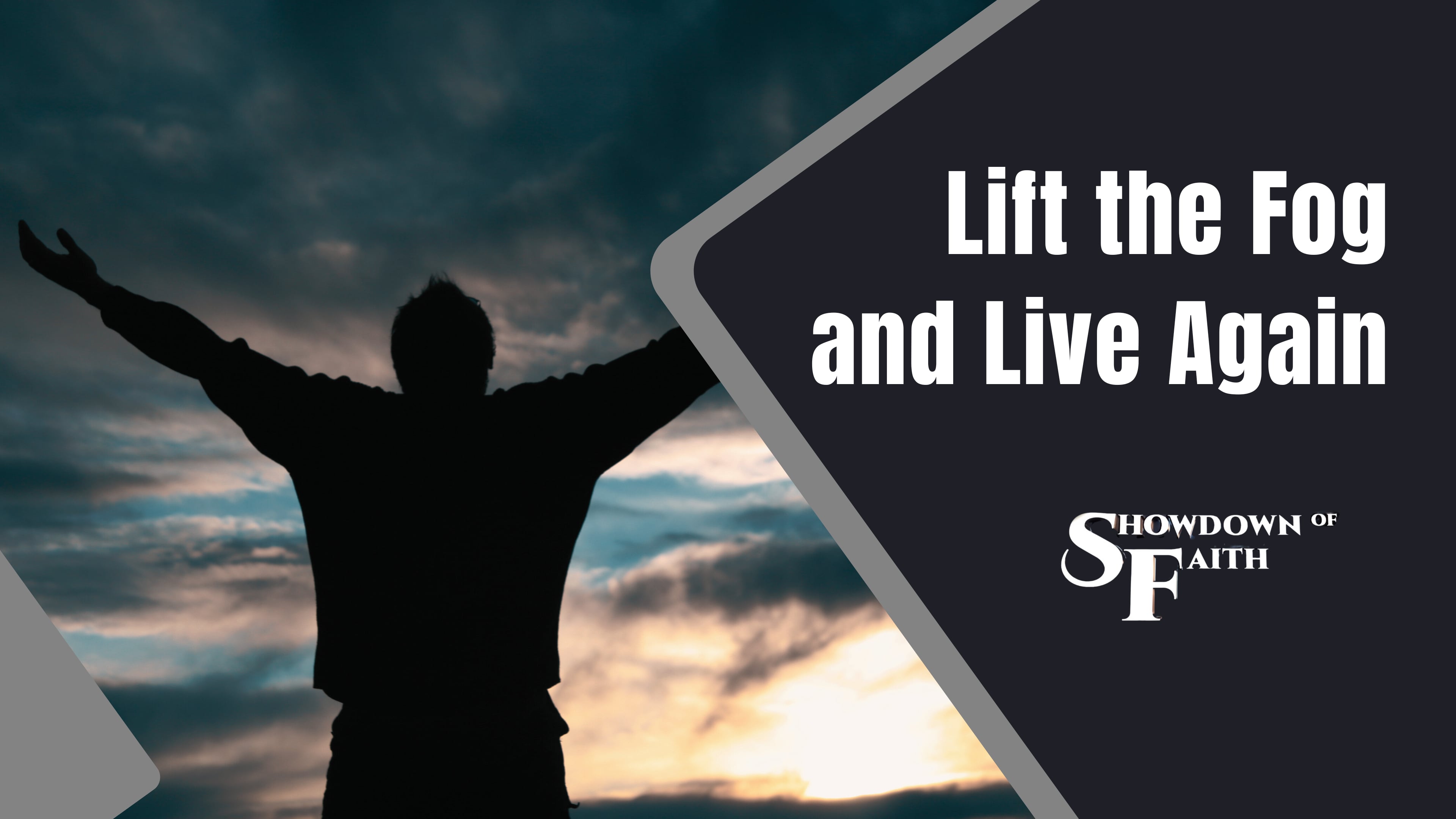 Lift the Fog and Live Again