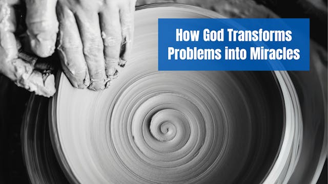 How God Transforms Problems Into Mira...