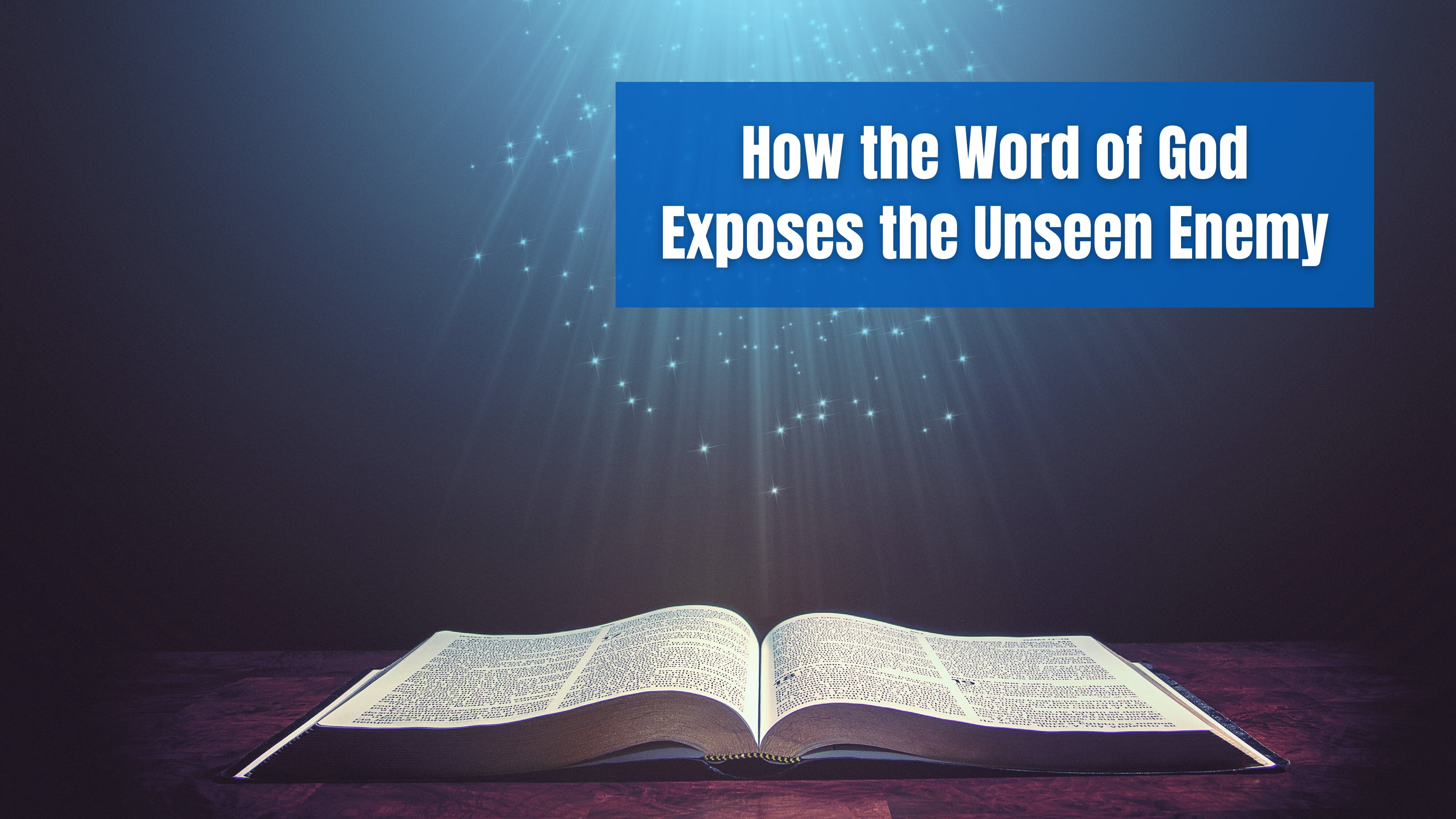 How the Word of God Exposes the Unseen Enemy
