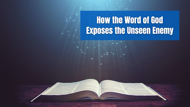 How the Word of God Exposes the Unsee...