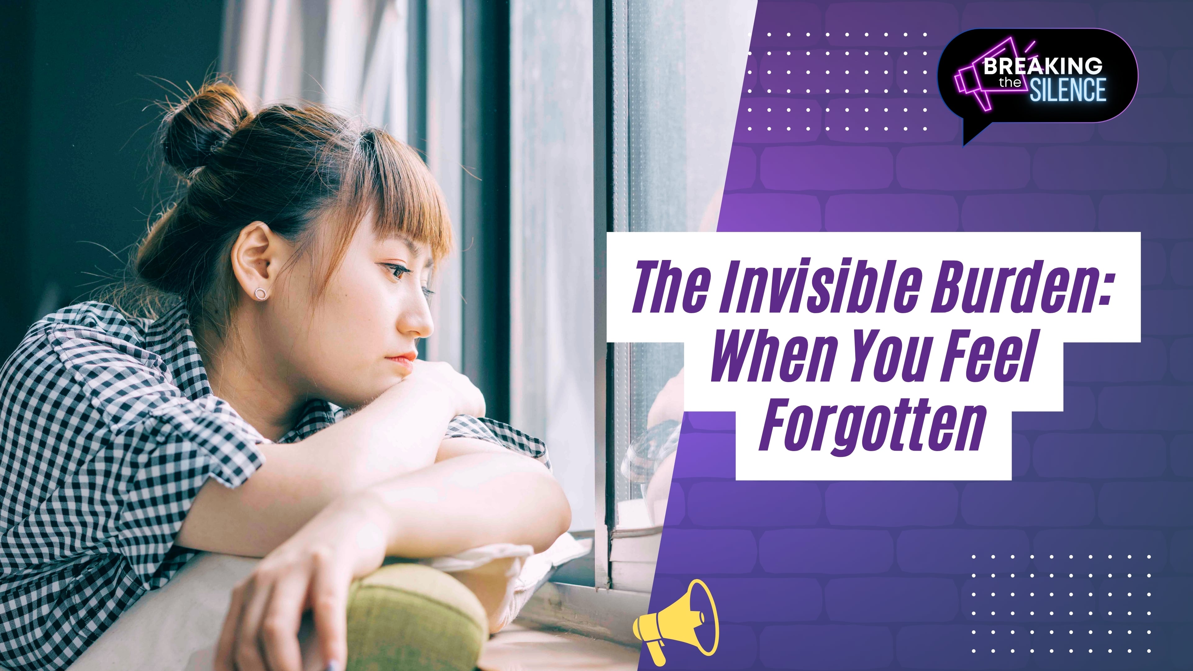 The Invisible Burden: When You Feel Forgotten